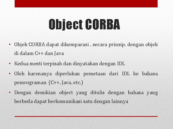 Object CORBA • Objek CORBA dapat dikomparasi , secara prinsip, dengan objek di dalam