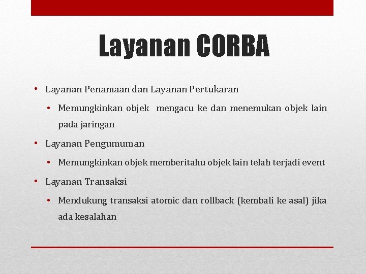 Layanan CORBA • Layanan Penamaan dan Layanan Pertukaran • Memungkinkan objek mengacu ke dan