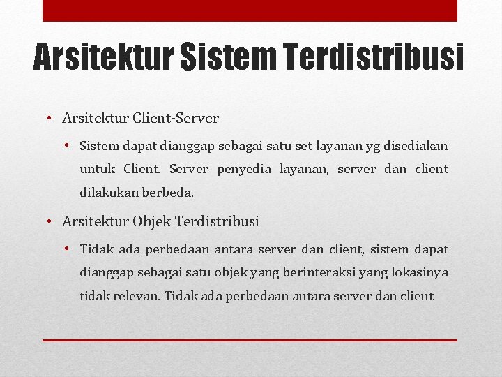 Arsitektur Sistem Terdistribusi • Arsitektur Client-Server • Sistem dapat dianggap sebagai satu set layanan