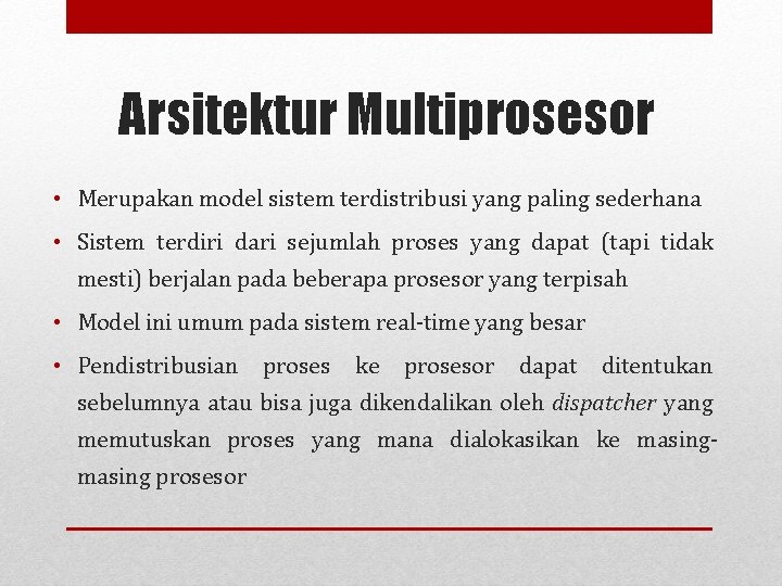 Arsitektur Multiprosesor • Merupakan model sistem terdistribusi yang paling sederhana • Sistem terdiri dari