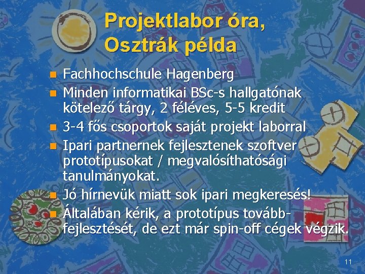 Projektlabor óra, Osztrák példa n n n Fachhochschule Hagenberg Minden informatikai BSc-s hallgatónak kötelező