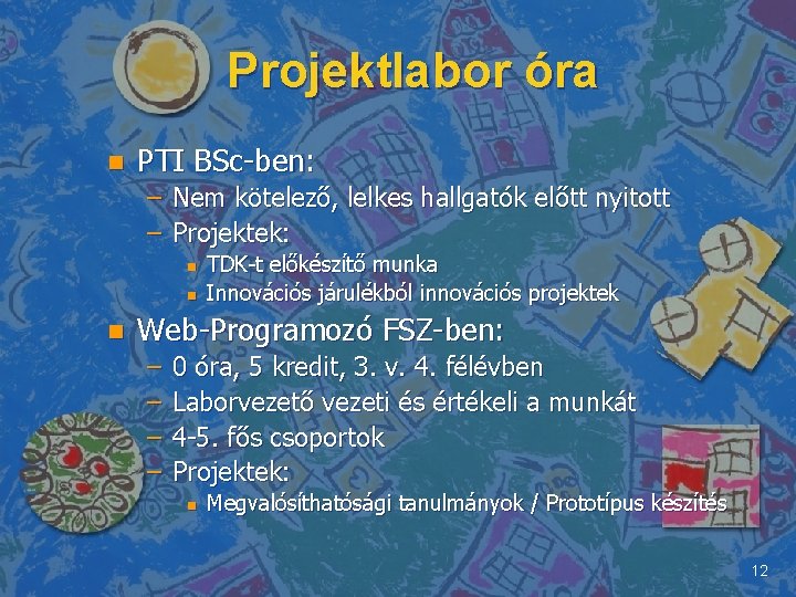 Projektlabor óra n PTI BSc-ben: – Nem kötelező, lelkes hallgatók előtt nyitott – Projektek: