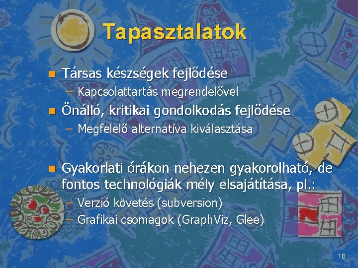 Tapasztalatok n Társas készségek fejlődése – Kapcsolattartás megrendelővel n Önálló, kritikai gondolkodás fejlődése –