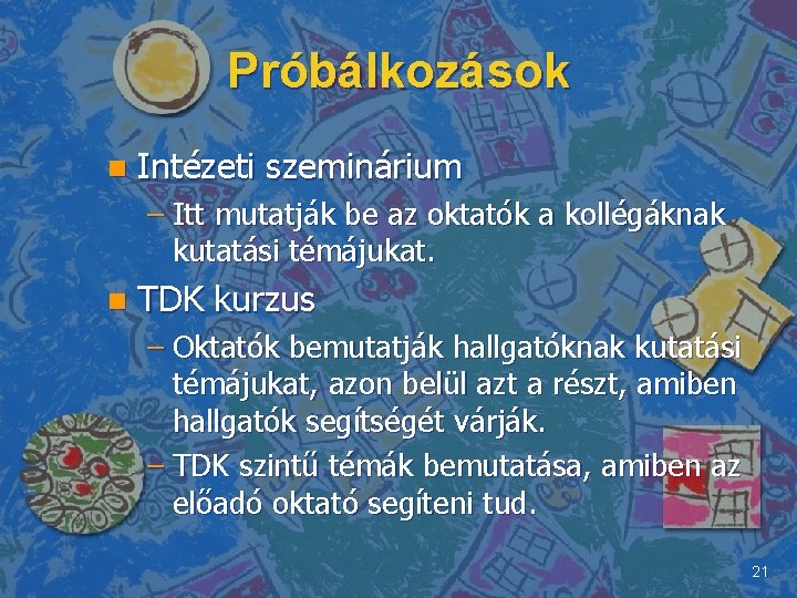 Próbálkozások n Intézeti szeminárium – Itt mutatják be az oktatók a kollégáknak kutatási témájukat.