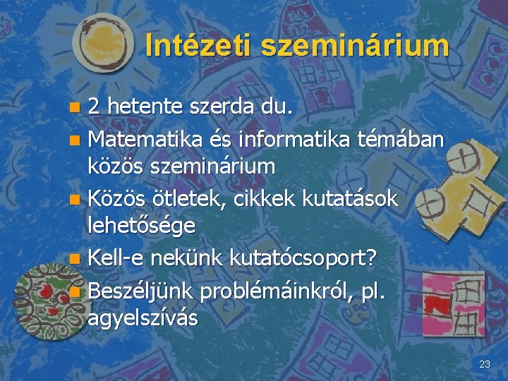 Intézeti szeminárium 2 hetente szerda du. n Matematika és informatika témában közös szeminárium n