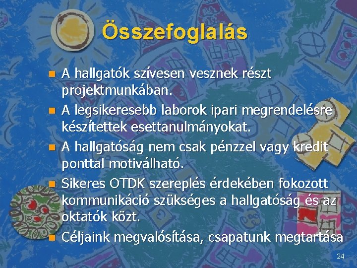 Összefoglalás n n n A hallgatók szívesen vesznek részt projektmunkában. A legsikeresebb laborok ipari