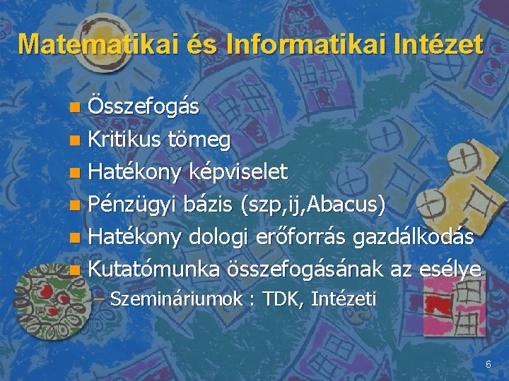 Matematikai és Informatikai Intézet Összefogás n Kritikus tömeg n Hatékony képviselet n Pénzügyi bázis