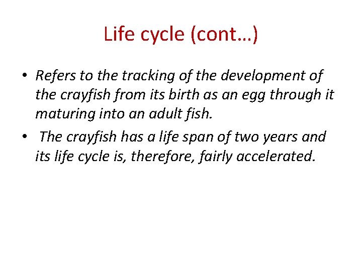 Life cycle (cont…) • Refers to the tracking of the development of the crayfish
