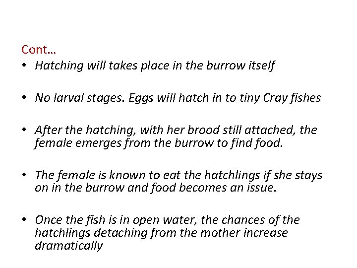 Cont… • Hatching will takes place in the burrow itself • No larval stages.