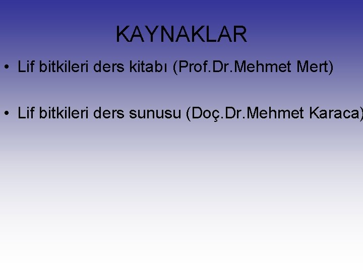 KAYNAKLAR • Lif bitkileri ders kitabı (Prof. Dr. Mehmet Mert) • Lif bitkileri ders