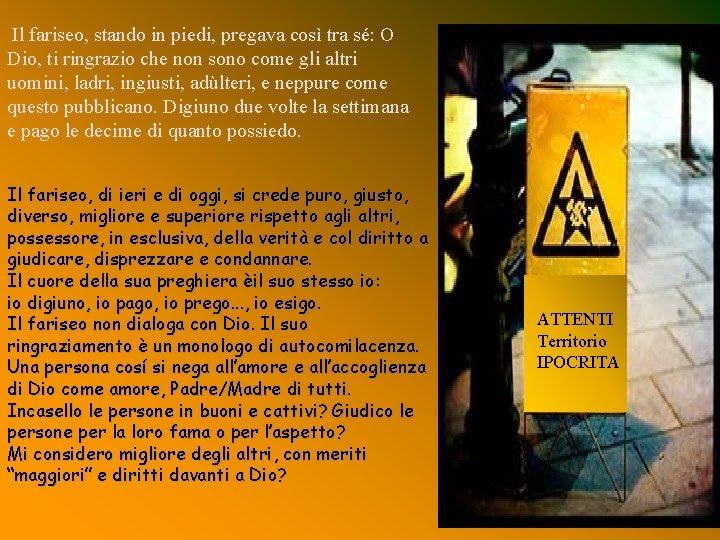 Il fariseo, stando in piedi, pregava così tra sé: O Dio, ti ringrazio che