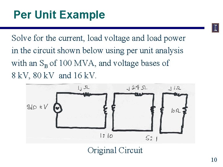 Per Unit Example Solve for the current, load voltage and load power in the