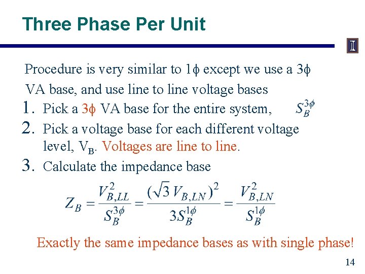 Three Phase Per Unit Procedure is very similar to 1 f except we use