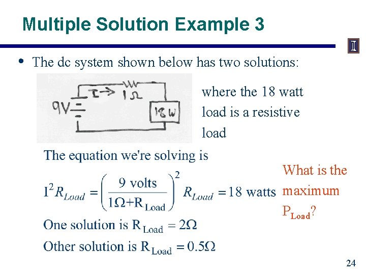 Multiple Solution Example 3 • The dc system shown below has two solutions: where