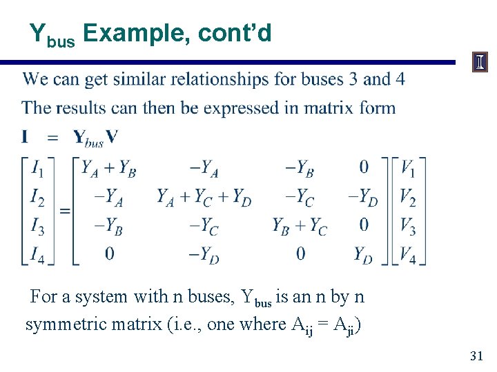 Ybus Example, cont’d For a system with n buses, Ybus is an n by