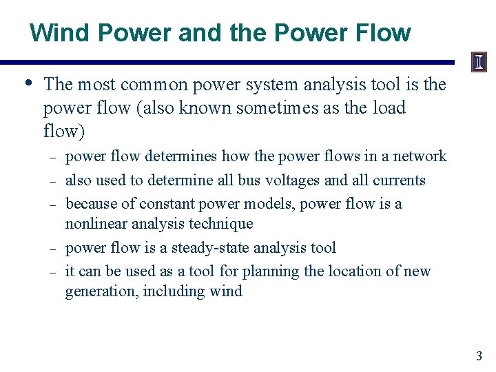 Wind Power and the Power Flow • The most common power system analysis tool