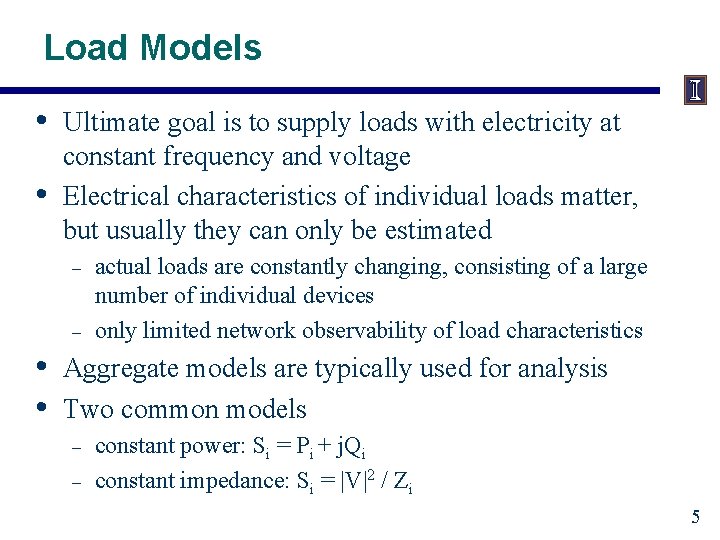 Load Models • • Ultimate goal is to supply loads with electricity at constant