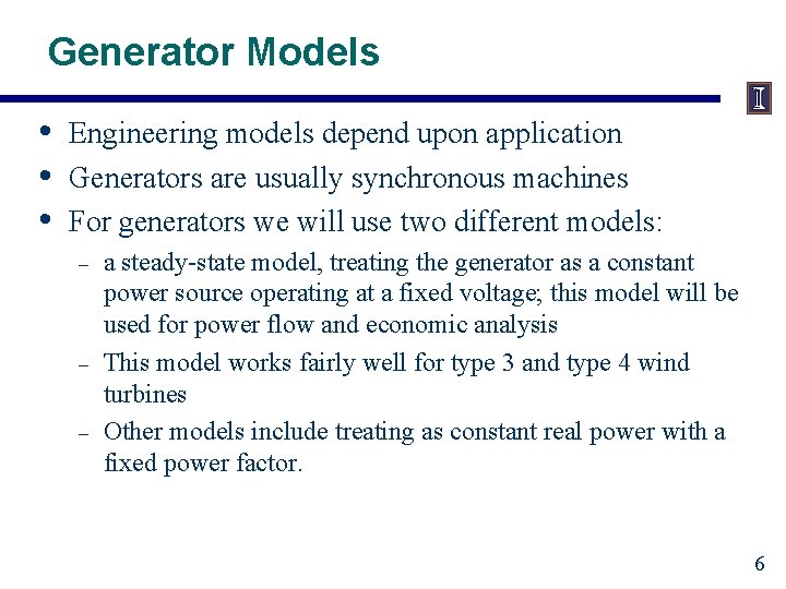 Generator Models • • • Engineering models depend upon application Generators are usually synchronous