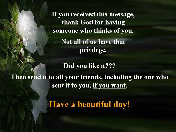 If you received this message, thank God for having someone who thinks of you.