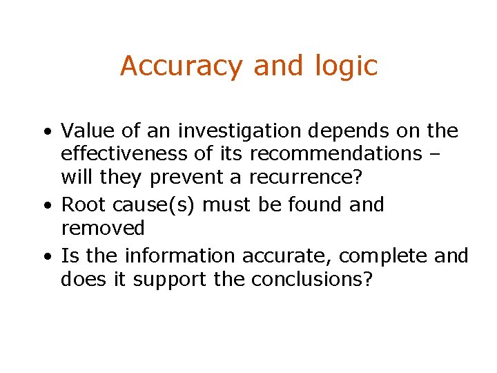 Accuracy and logic • Value of an investigation depends on the effectiveness of its