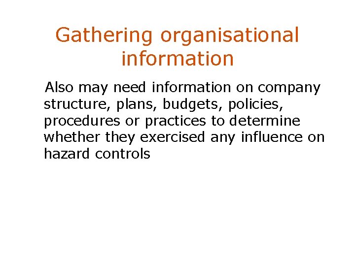 Gathering organisational information Also may need information on company structure, plans, budgets, policies, procedures