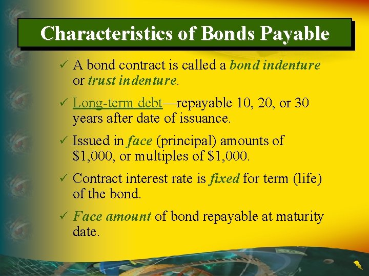 Characteristics of Bonds Payable ü A bond contract is called a bond indenture or