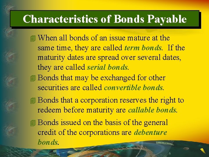 Characteristics of Bonds Payable 4 When all bonds of an issue mature at the