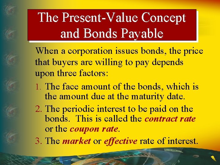 The Present-Value Concept and Bonds Payable When a corporation issues bonds, the price that