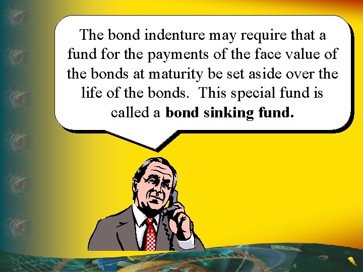 The bond indenture may require that a fund for the payments of the face