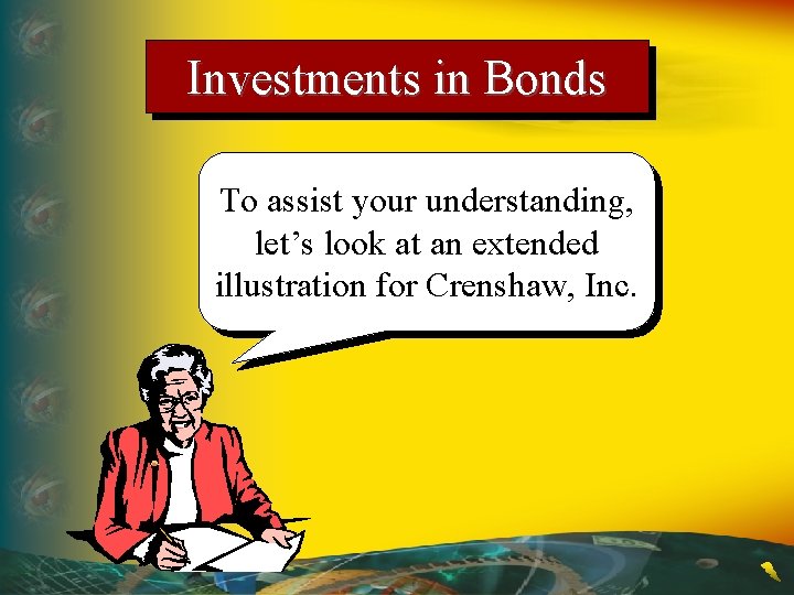 Investments in Bonds To assist your understanding, let’s look at an extended illustration for
