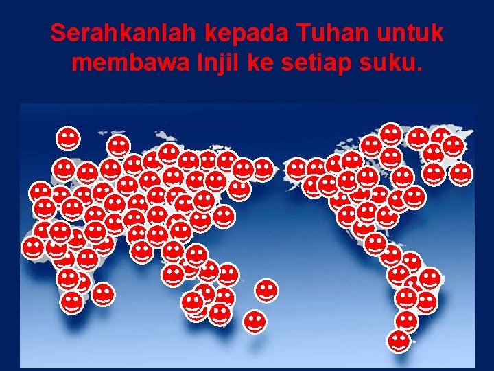 Serahkanlah kepada Tuhan untuk membawa Injil ke setiap suku. 