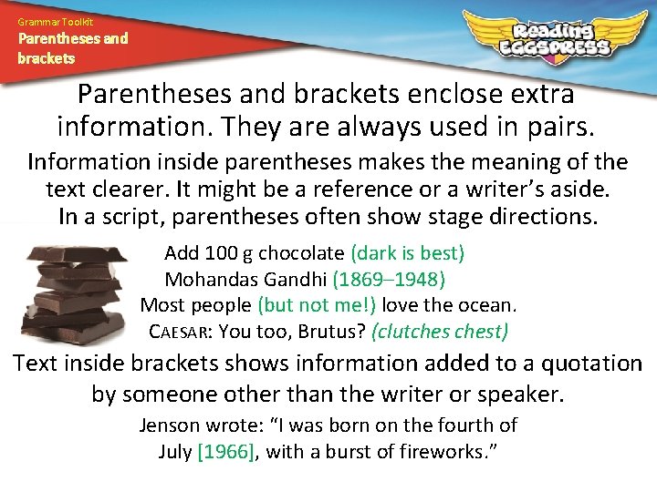 Grammar Toolkit Parentheses and brackets enclose extra information. They are always used in pairs.