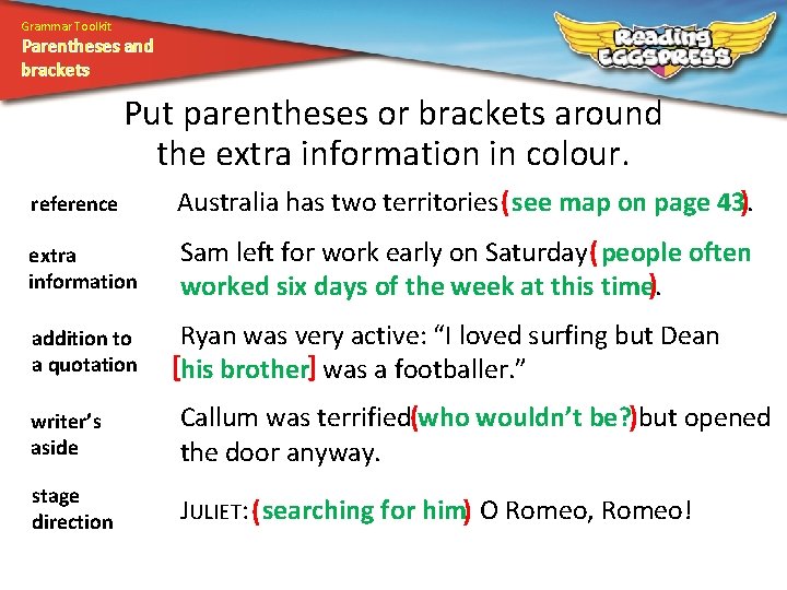 Grammar Toolkit Parentheses and brackets Put parentheses or brackets around the extra information in