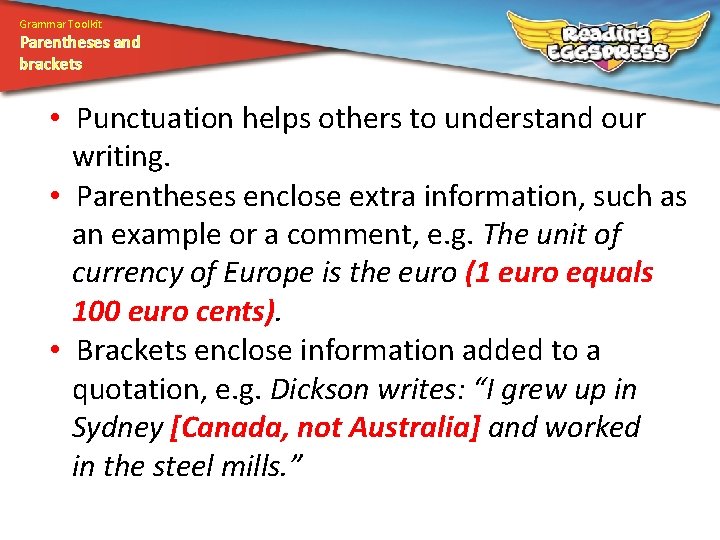 Grammar Toolkit Parentheses and brackets • Punctuation helps others to understand our writing. •