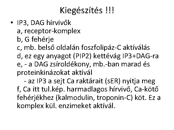 Kiegészítés !!! • IP 3, DAG hírvivők a, receptor-komplex b, G fehérje c, mb.