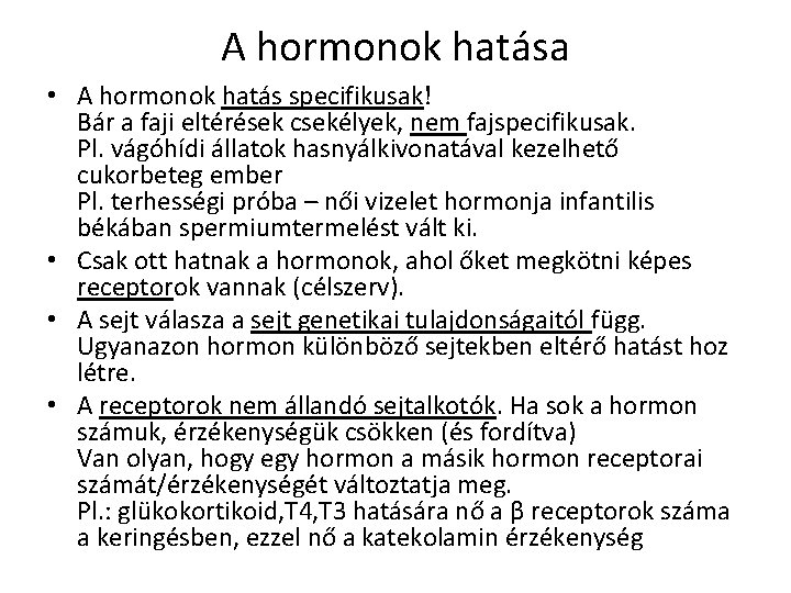 A hormonok hatása • A hormonok hatás specifikusak! Bár a faji eltérések csekélyek, nem