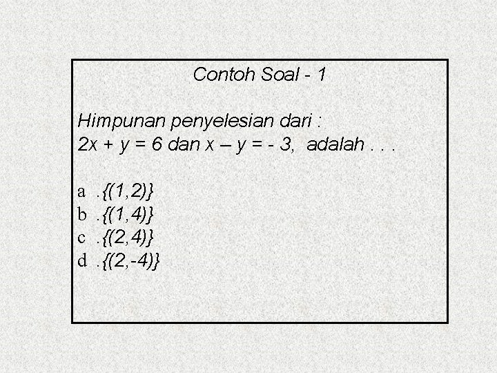 Contoh Soal - 1 Himpunan penyelesian dari : 2 x + y = 6