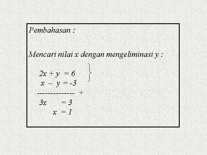 Pembahasan : Mencari nilai x dengan mengeliminasi y : 2 x + y =