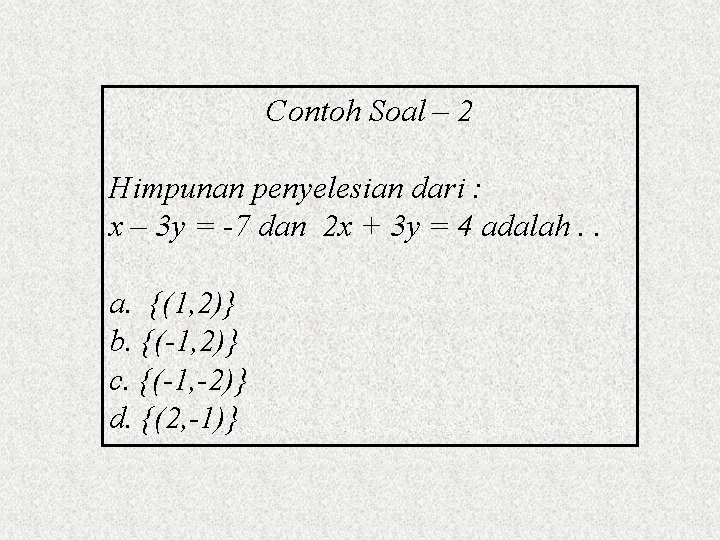Contoh Soal – 2 Himpunan penyelesian dari : x – 3 y = -7