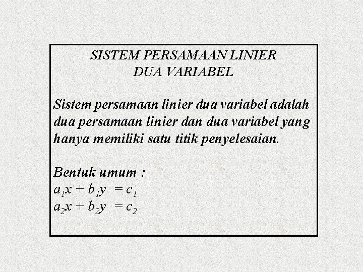 SISTEM PERSAMAAN LINIER DUA VARIABEL Sistem persamaan linier dua variabel adalah dua persamaan linier