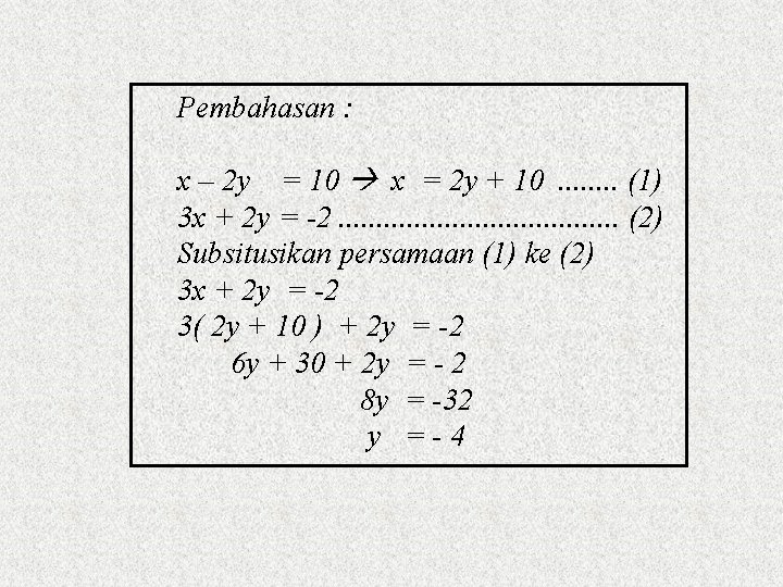 Pembahasan : x – 2 y = 10 x = 2 y + 10.