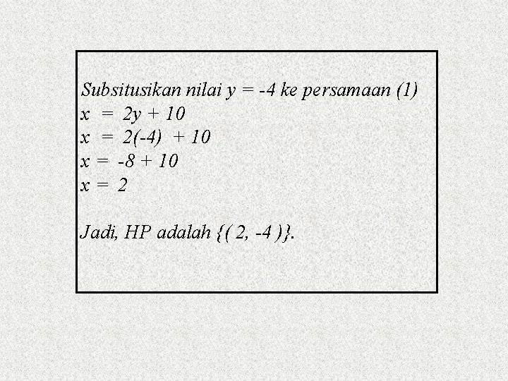 Subsitusikan nilai y = -4 ke persamaan (1) x = 2 y + 10