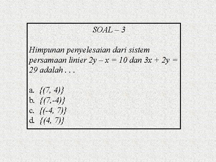 SOAL – 3 Himpunan penyelesaian dari sistem persamaan linier 2 y – x =