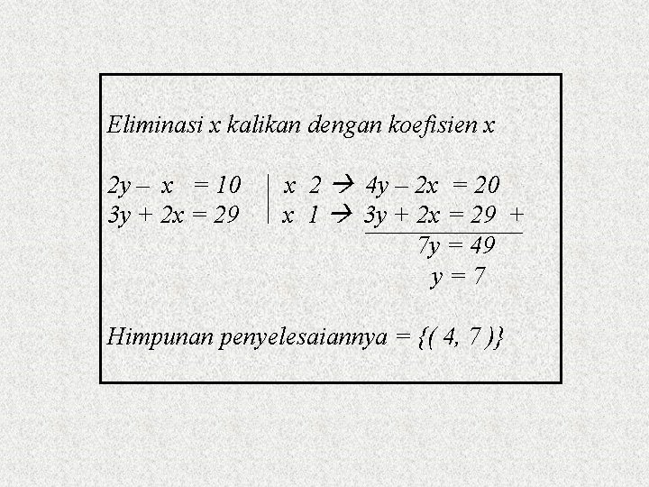 Eliminasi x kalikan dengan koefisien x 2 y – x = 10 3 y