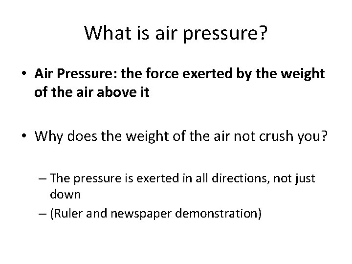 What is air pressure? • Air Pressure: the force exerted by the weight of