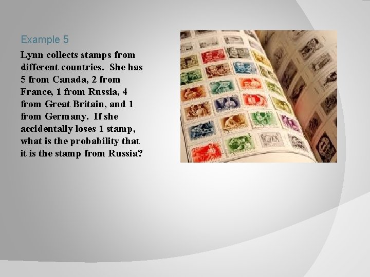 Example 5 Lynn collects stamps from different countries. She has 5 from Canada, 2