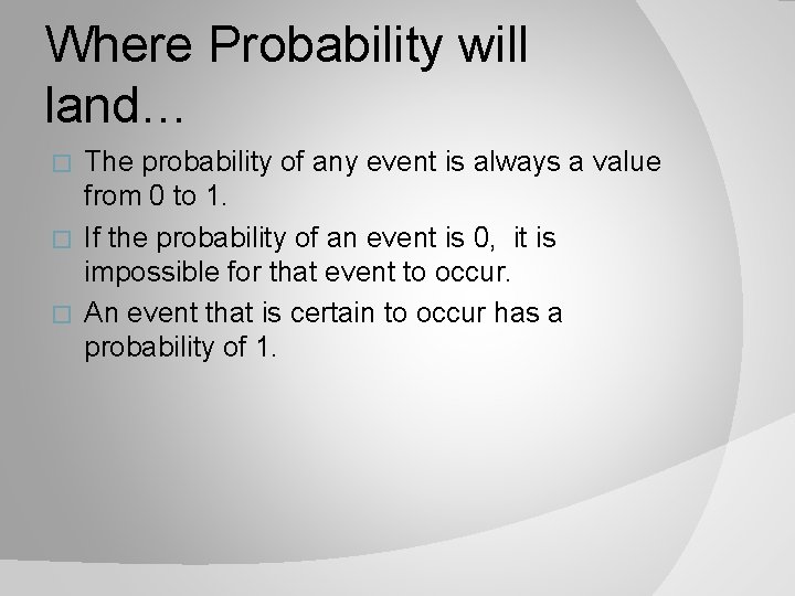 Where Probability will land… The probability of any event is always a value from