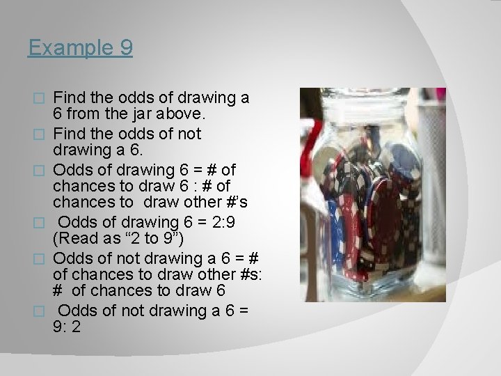 Example 9 � � � Find the odds of drawing a 6 from the