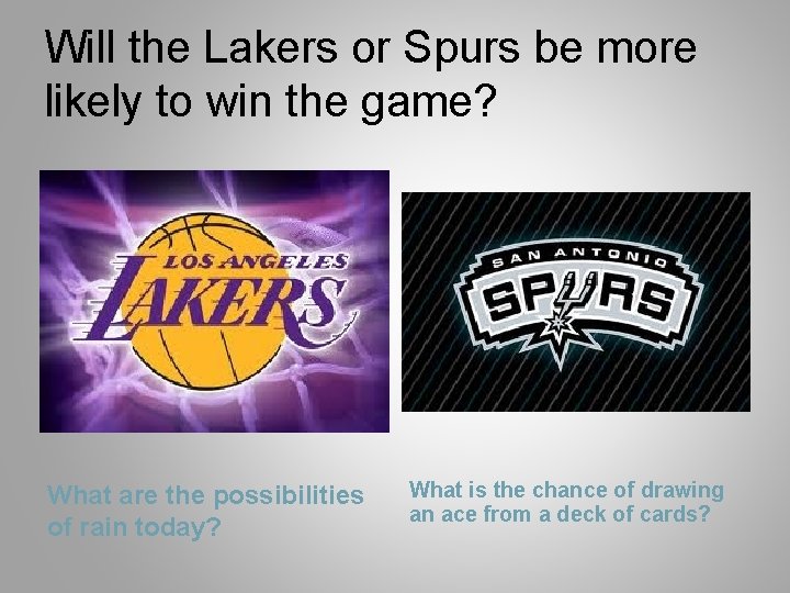 Will the Lakers or Spurs be more likely to win the game? What are