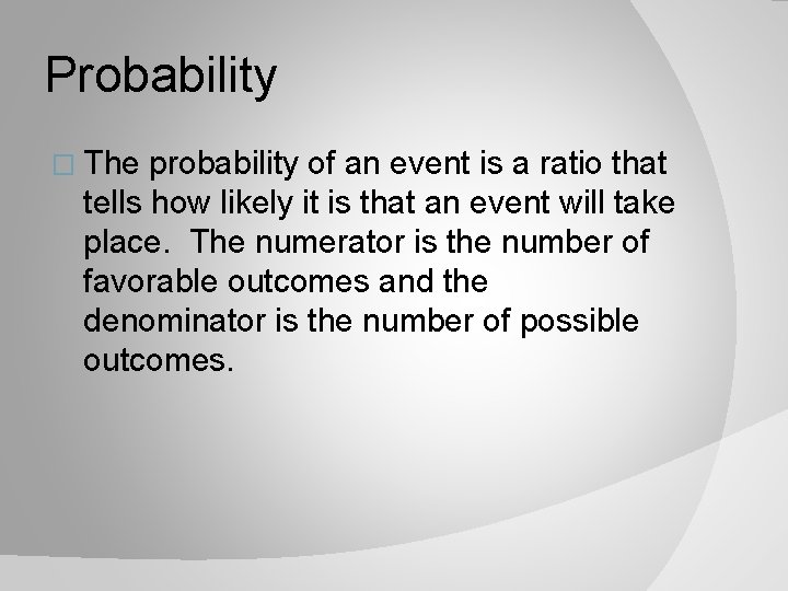 Probability � The probability of an event is a ratio that tells how likely